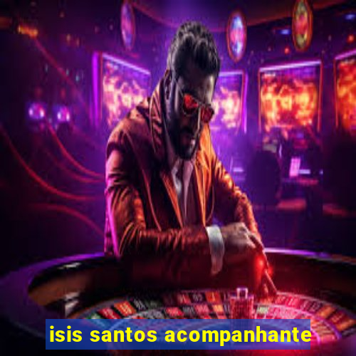 isis santos acompanhante